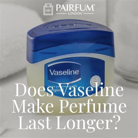 does vaseline make perfume last longer|does vaseline make perfume smell longer.